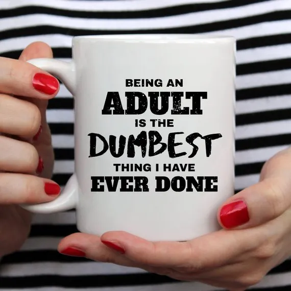 Humorous Adulting Coffee Mug - 'Being An Adult Is The Dumbest Thing' Quote