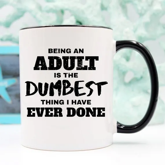 Humorous Adulting Coffee Mug - 'Being An Adult Is The Dumbest Thing' Quote