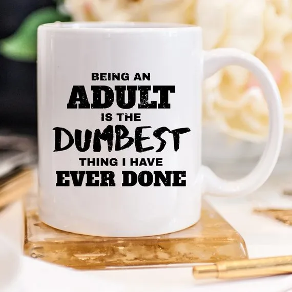 Humorous Adulting Coffee Mug - 'Being An Adult Is The Dumbest Thing' Quote