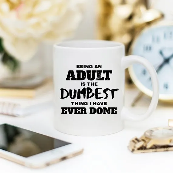 Humorous Adulting Coffee Mug - 'Being An Adult Is The Dumbest Thing' Quote